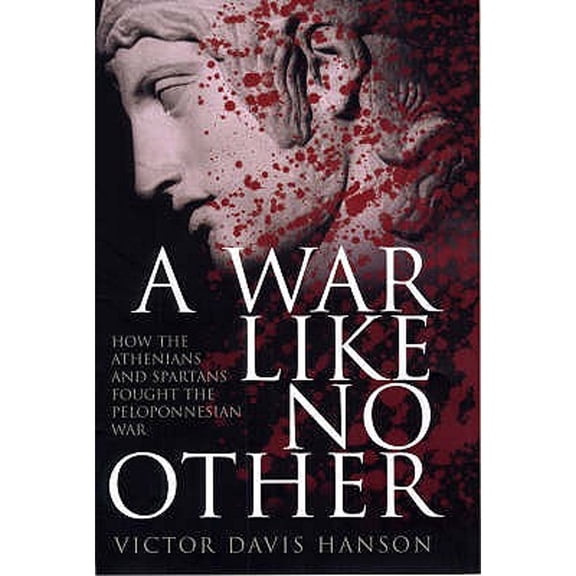 Pre-Owned A War Like No Other: How the Athenians and Sparta Fought the Peloponnesian War (Hardcover 9780413775252) by Victor Davis Hanson