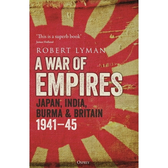 A War of Empires: Japan, India, Burma & Britain: 1941-45, (Paperback)