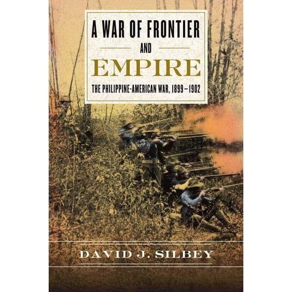 A War of Frontier and Empire: The Philippine-American War, 1899-1902, (Paperback)