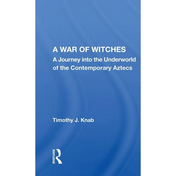 A War of Witches: A Journey Into the Underworld of the Contemporary Aztecs, (Paperback)