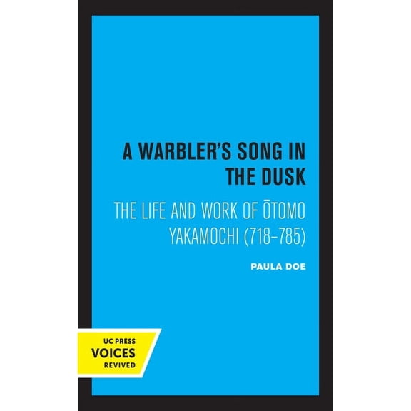 A Warbler's Song in the Dusk: The Life and Work of Otomo Yakamochi (718-785), (Paperback)