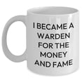 thumbnail image 1 of A Warden's Proud for Graduation Gifts - I Became A Warden For The Money And Fame White Coffee Mug, 1 of 6