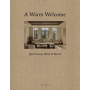 A Warm Welcome Quiet Luxury Hotels & Resorts, Hardcover