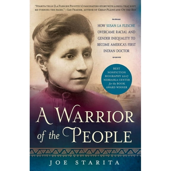 A Warrior of the People: How Susan La Flesche Overcame Racial and Gender Inequality to Become America's First India, (Paperback)