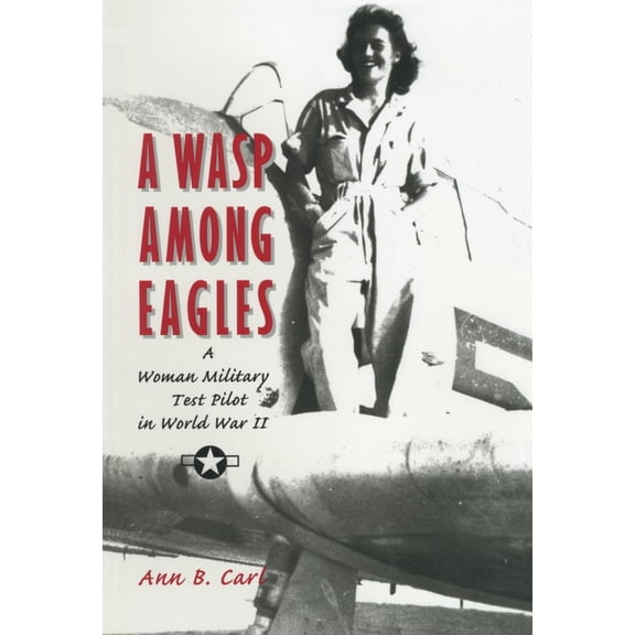 A Wasp Among Eagles : A Woman Military Test Pilot in World War II (Paperback)