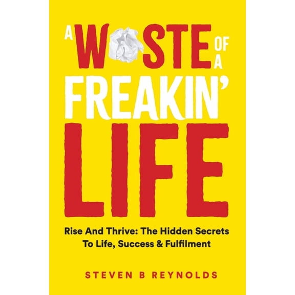 A Waste of a Freakin Life (Paperback)