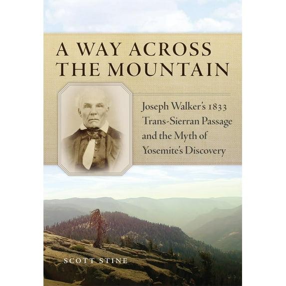 A Way Across the Mountain : Joseph Walker's 1833 Trans-Sierran Passage and the Myth of Yosemite's Discovery (Edition 1) (Hardcover)