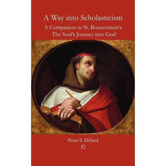 A Way Into Scholasticism: A Companion to St. Bonaventure's 'The Soul's Journey Into God', (Paperback)