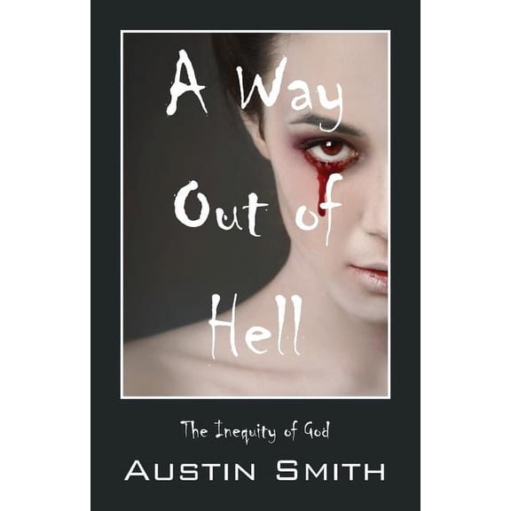 A Way Out of Hell: The Inequity of God, (Paperback)