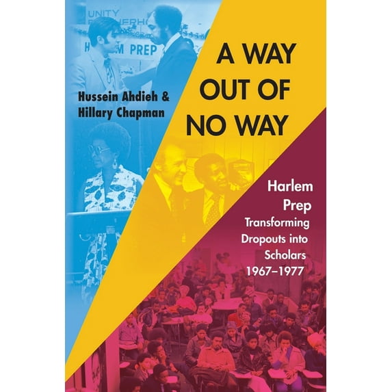 A Way Out of No Way: Harlem Prep: Transforming Dropouts into Scholars, 1967-1977, (Paperback)