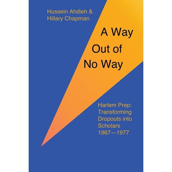 A Way Out of No Way: Harlem Prep: Transforming Dropouts into Scholars, 1967-1977, (Paperback)
