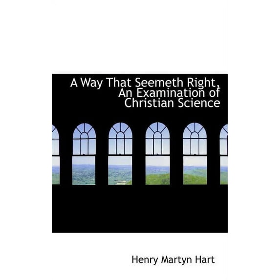A Way That Seemeth Right, an Examination of Christian Science (Hardcover)