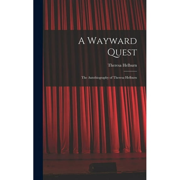 A Wayward Quest; the Autobiography of Theresa Helburn, (Hardcover)