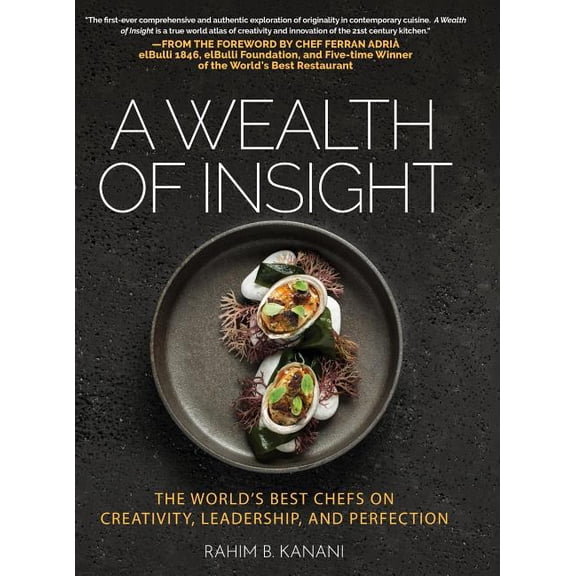 A Wealth of Insight: The World's Best Chefs on Creativity, Leadership and Perfection, (Hardcover)