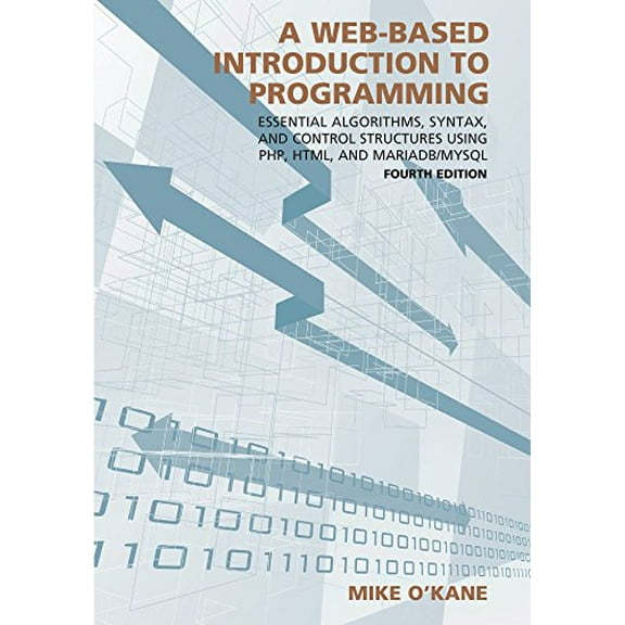 Pre-Owned A Web-Based Introduction to Programming: Essential Algorithms, Syntax, and Control Structures Using PHP, HTML, and MariaDB/MySQL (Paperback) 1531002749 9781531002749