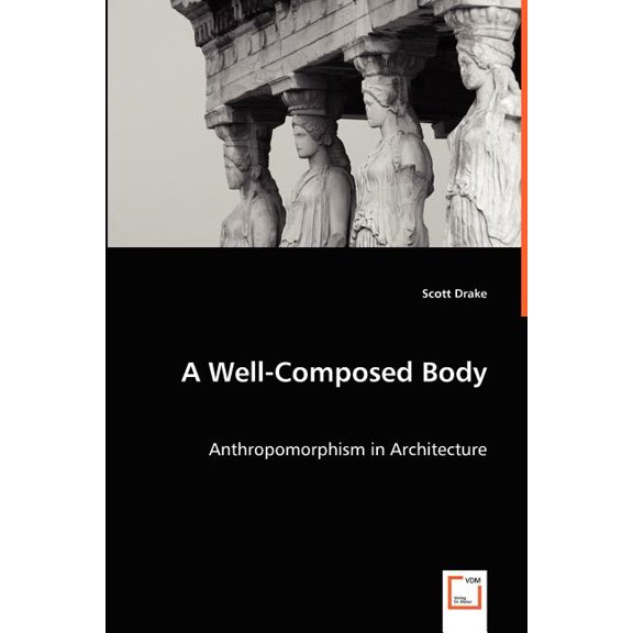 A Well-Composed Body - Anthropomorphism in Architecture (Paperback)