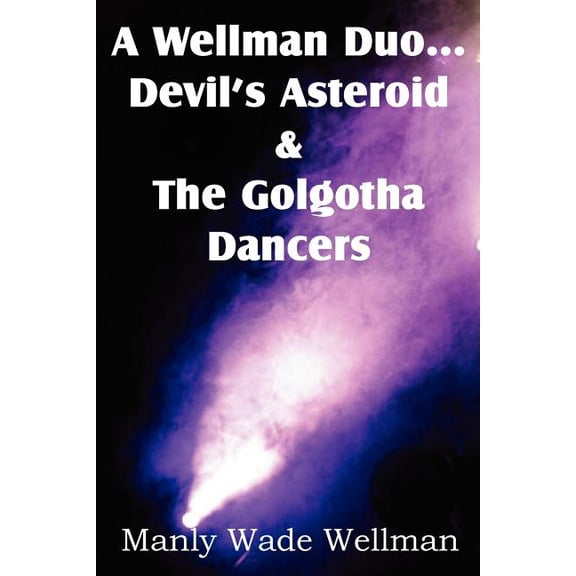 A Wellman Duo...Devil's Asteroid & the Golgotha Dancers (Paperback)