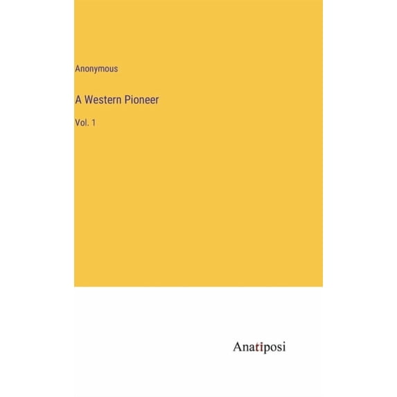 A Western Pioneer: Vol. 1