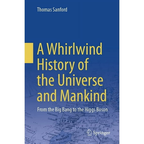 A Whirlwind History of the Universe and Mankind: From the Big Bang to the Higgs Boson, (Paperback)