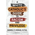 thumbnail image 1 of Pre-Owned A White Catholic's Guide to Racism and Privilege (Paperback) 1646800761 9781646800766, 1 of 1