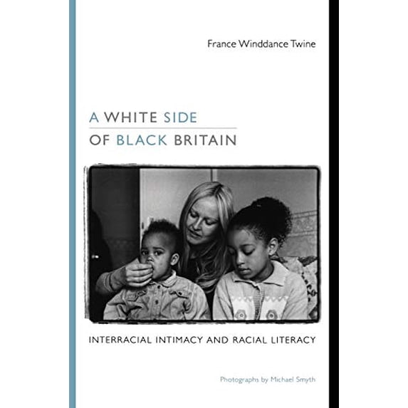 Pre-Owned A White Side of Black Britain: Interracial Intimacy and Racial Literacy (Paperback) 0822348764 9780822348764