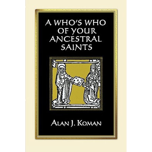 Pre-Owned Who's Who of Your Ancestral Saints (Paperback 9780806318240) by Alan J Koman
