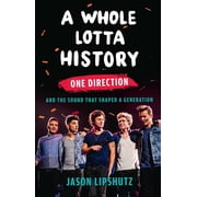 A Whole Lotta History One Direction and the Sound That Shaped a Generation, Hardcover
