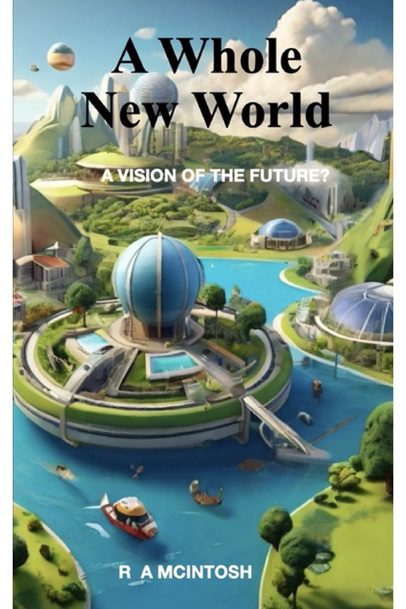 A Whole New World: A Vision Of The Future?, (Paperback)