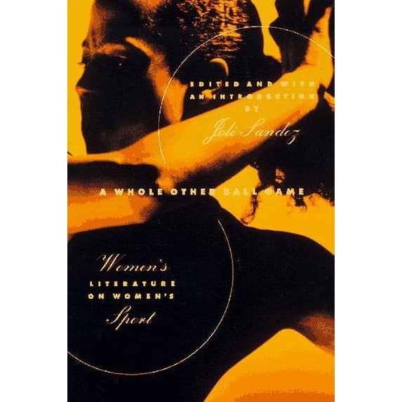 Pre-Owned Whole Other Ball Game : Women's Literature on Women's Sport, Paperback by Sandoz, Joli (EDT), ISBN 0374525218, ISBN-13 9780374525217