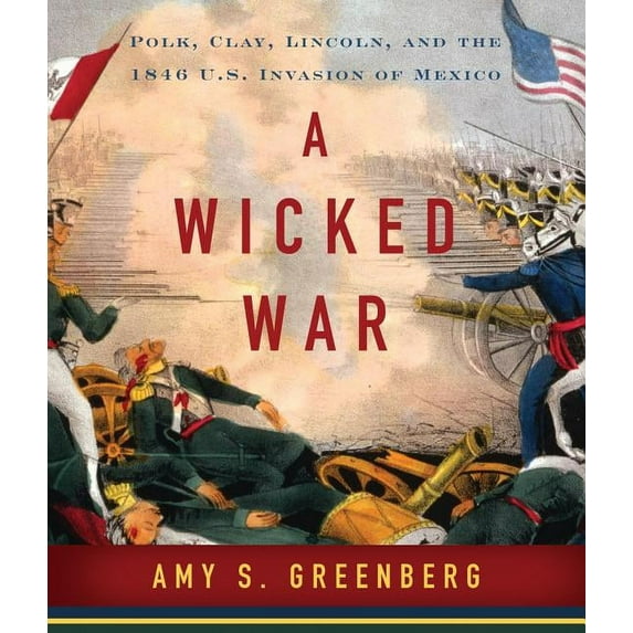 A Wicked War : Polk, Clay, Lincoln and the 1846 U.S. Invasion of Mexico (CD-Audio)