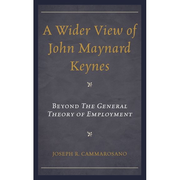 Wider View of John Maynard Keynes: Beyond the General Theory of Employment, (Hardcover)
