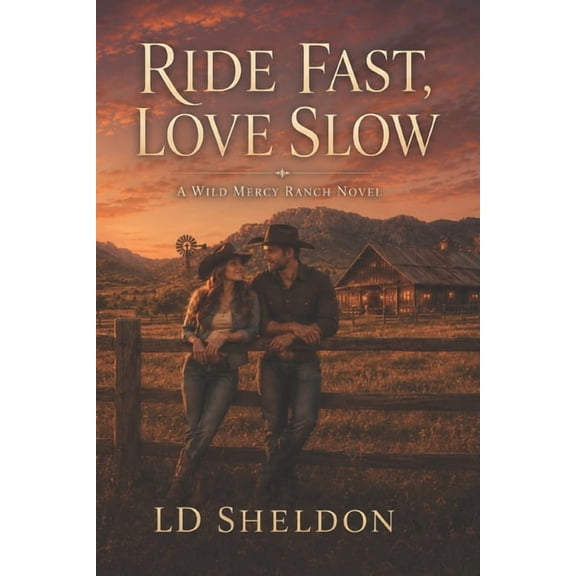 A Wild Mercy Ranch Novel Ride Fast, Love Slow: A Wild Mercy Ranch Novel, Book 1, (Paperback)