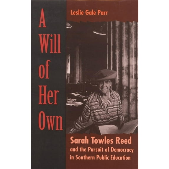 A Will of Her Own: Sarah Towles Reed and the Pursuit of Democracy in Southern Public Education, (Paperback)
