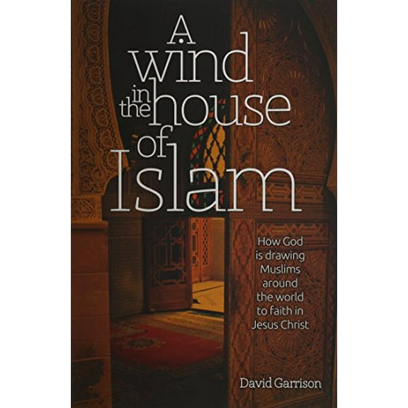 Pre-Owned A Wind in the House of Islam: How God Is Drawing Muslims Around the World to Faith in Jesus Christ (Paperback) 1939124034 9781939124036