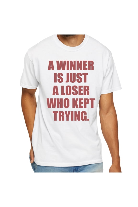 A Winner Is Just a Loser Who Kept Trying T-Shirt – Inspirational Motivational Quote Tee