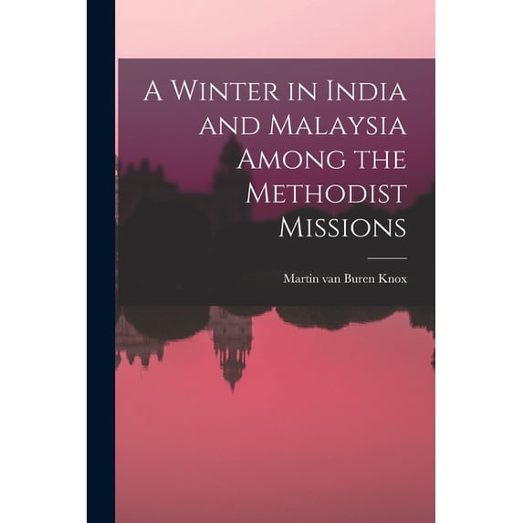A Winter in India and Malaysia Among the Methodist Missions, (Paperback)