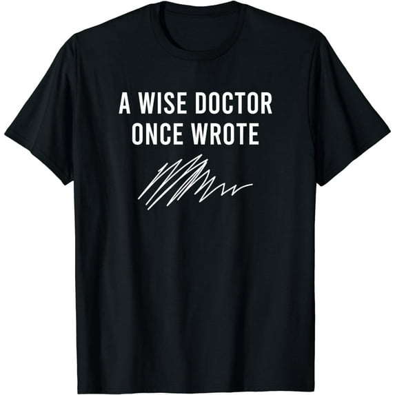 A Wise Doctor Once Wrote Funny Creative Graphic T-Shirt