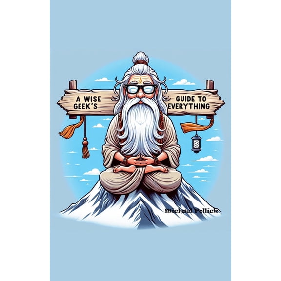 A Wise Geek's Guide To Everything, (Paperback)