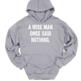 thumbnail image 1 of A Wise Man Once Said Nothing Hooded Sweatshirt Hoodie Funny Humor - Heather Grey, L, 1 of 1