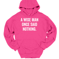 thumbnail image 1 of A Wise Man Once Said Nothing Hooded Sweatshirt Hoodie Funny Humor - Pink, M, 1 of 1