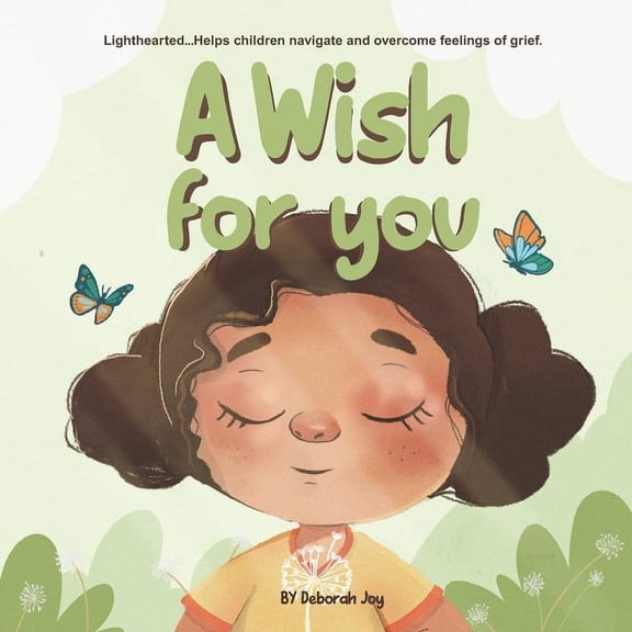 A Wish for You: (Lighthearted... Helps children navigate and overcome feelings of grief), (Paperback)