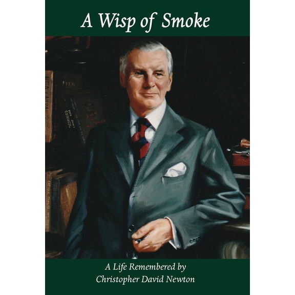 A Wisp of Smoke: A Life Remembered by Christopher David Newton, (Hardcover)