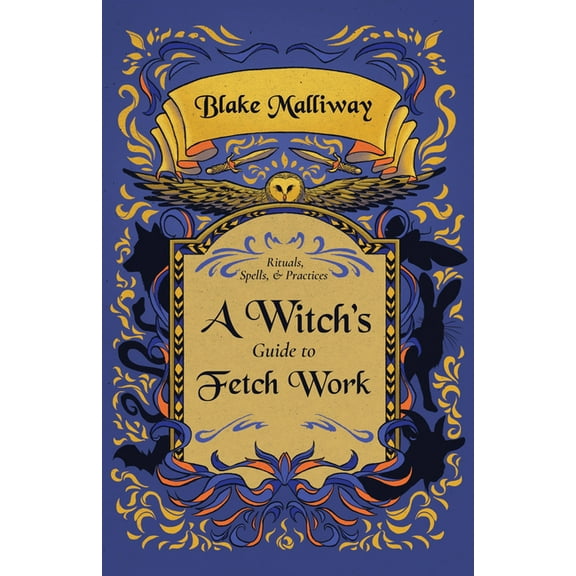 A Witch's Guide to Fetch Work: Rituals, Spells, & Practices, (Paperback)