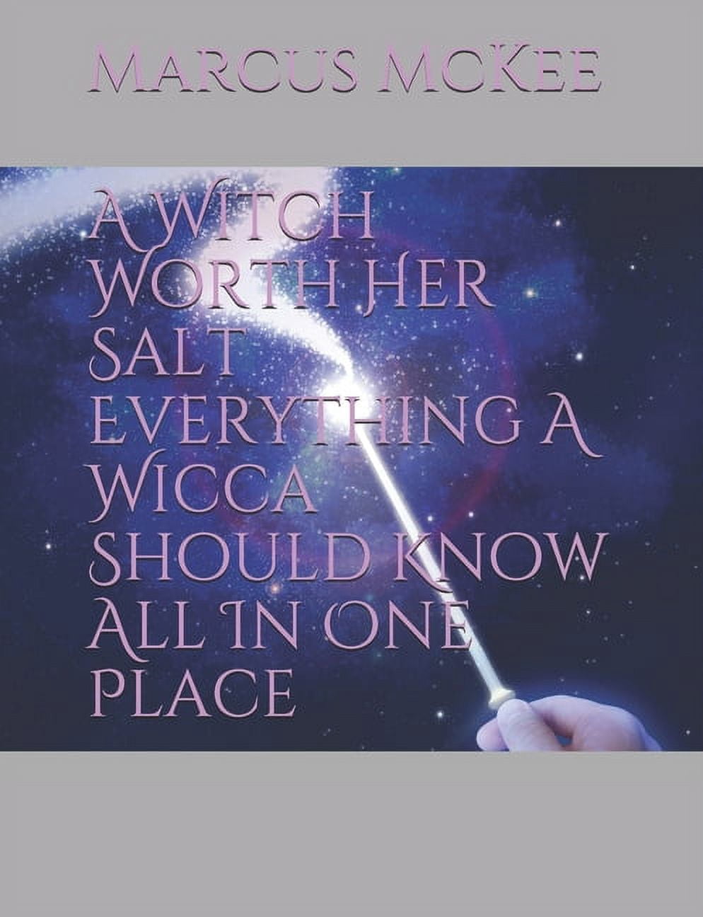 A Witch Worth Her Salt Everything A Wicca Should Know All In One Place ...