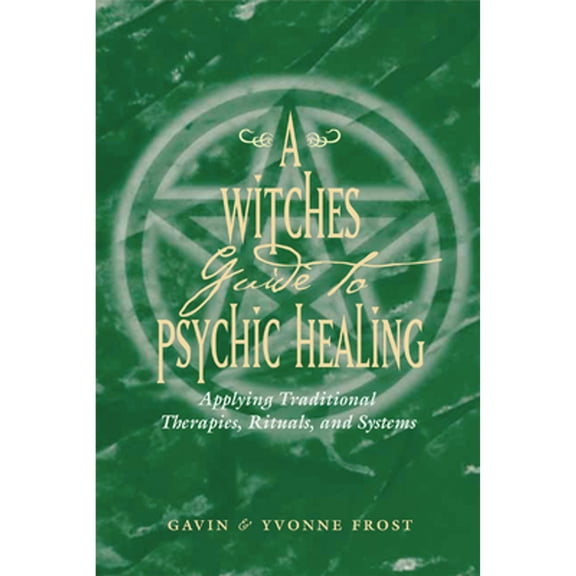 Pre-Owned A Witch's Guide to Psychic Healing: Applying Traditional Therapies, Rituals, and Systems (Paperback) 1578632951 9781578632954