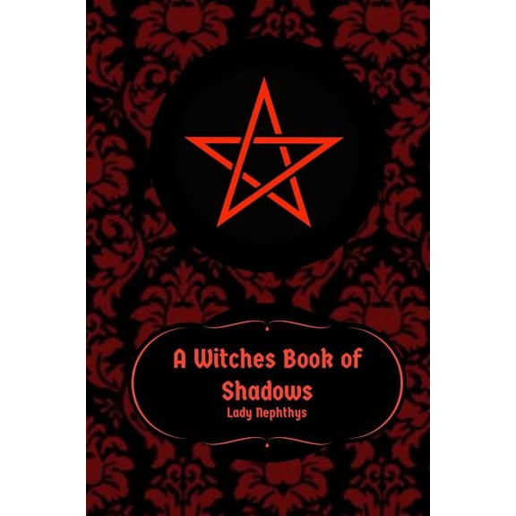 A Witches Book of Shadows Paperback 1540513297 9781540513298 Lady Nephthys