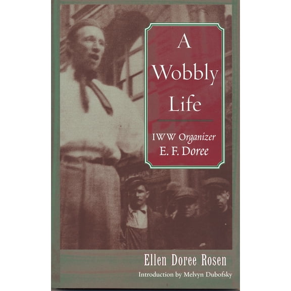 A Wobbly Life: IWW Organizer E. F. Doree, (Paperback)