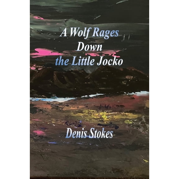 A Wolf Rages Down the Little Jocko, (Paperback)