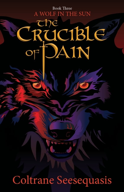 A Wolf in the Sun The Crucible of Pain, Book 3, (Paperback)
