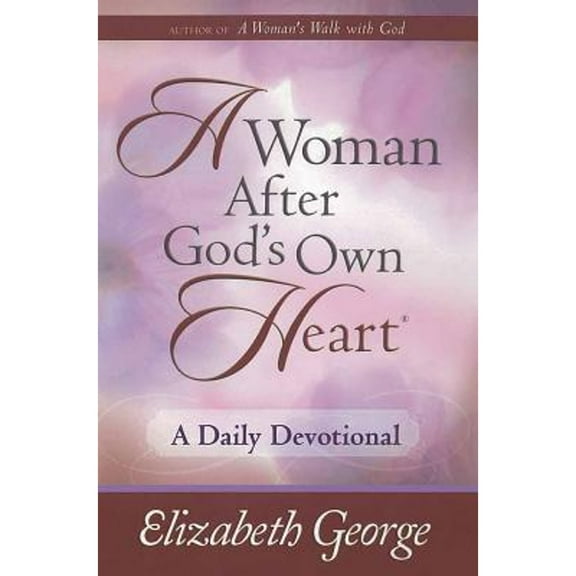 A Woman After God's Own Heart--A Daily Devotional (Hardcover) by Elizabeth George